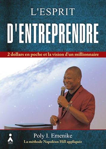 Poly-I Emenike - L'esprit d'entreprendre - 2 dollars en poche et la vision d'un millionnaire.