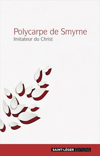 Polycarpe de Smyrne. Imitateur du Christ