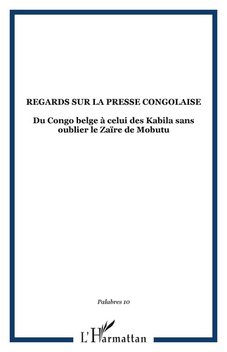 Polydor-Edgar M.M. Kabeya et Marie-Madeleine Arnold - Palabres N° 10 Janvier 2004 : Regards sur la presse congolaise - Du Congo belge à celui des Kabila sans oublier le Zaïre de Mobutu.