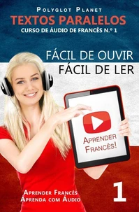 Aprender Francês - Textos Paralelos | Fácil de ouvir - Fácil de ler | CURSO DE ÁUDIO DE FRANCÊS N.º 1