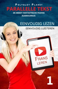 Frans leren - Parallelle Tekst | Eenvoudig lezen | Eenvoudig luisteren - DE MEEST FANTASTISCHE FRANSE AUDIOCURSUS