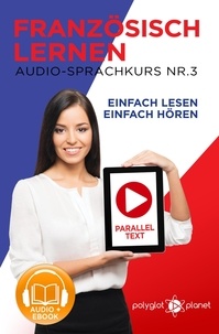  Polyglot Planet - Französisch Lernen - Einfach Lesen | Einfach Hören | Paralleltext Audio-Sprachkurs Nr. 3 - Einfach Französisch Lernen Hören &amp; Lesen, #3.