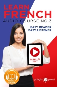  Polyglot Planet - Learn French - Easy Reader | Easy Listener | Parallel Text Audio Course No. 3 - Learn French | Easy Audio &amp; Easy Text, #3.