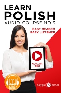  Polyglot Planet - Learn Polish - Easy Reader | Easy Listener | Parallel Text - Polish Audio Course No. 3 - Learn Polish | Audio &amp; Reading, #3.