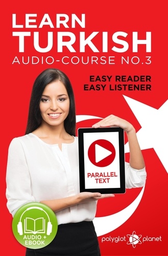  Polyglot Planet - Learn Turkish - Easy Reader | Easy Listener | Parallel Text Audio Course No. 3 - Learn Turkish | Easy Audio &amp; Easy Text, #3.