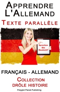  Polyglot Planet Publishing - Apprendre l’allemand - Texte parallèle - Collection drôle histoire (Français - Allemand).