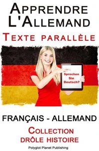 Apprendre l’allemand - Texte parallèle - Collection drôle histoire (Français - Allemand)