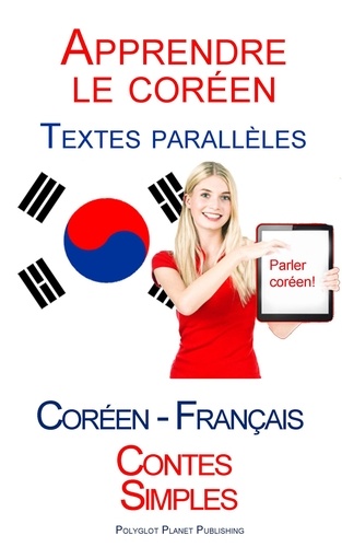  Polyglot Planet Publishing - Apprendre le coréen - Textes parallèles - Contes Simples (Coréen - Français).