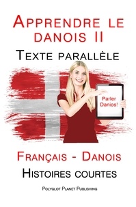  Polyglot Planet Publishing - Apprendre le danois II - Texte parallèle - Histoires courtes (Français - Danois).