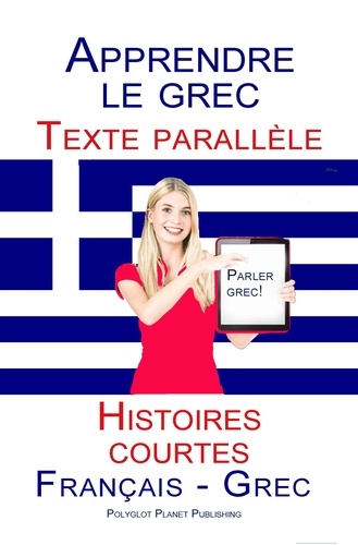  Polyglot Planet Publishing - Apprendre le grec - Texte parallèle - Histoires courtes (Français - Grec).