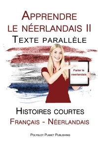  Polyglot Planet Publishing - Apprendre le néerlandais II - Texte parallèle - Histoires courtes (Français - Néerlandais) - Parler le néerlandais.
