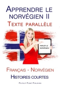  Polyglot Planet Publishing - Apprendre le norvégien II-  Texte parallèle (Français - Norvégien) Histoires courtes.