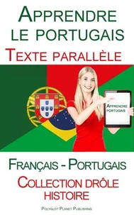Apprendre le portugais - Texte parallèle - Collection drôle histoire (Français - Portugais)