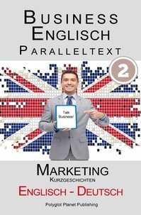  Polyglot Planet Publishing - Business Englisch - Paralleltext - Marketing (Kurzgeschichten) Englisch - Deutsch.