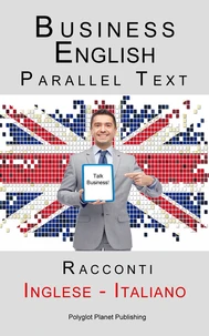 Business English - Parallel Text (Inglese - Italiano) Racconti