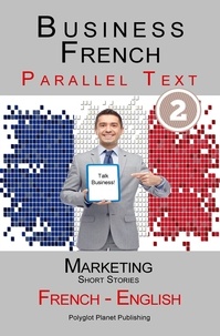  Polyglot Planet Publishing - Business French - Parallel Text | Marketing - Short Stories (French - English).