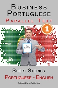  Polyglot Planet Publishing - Business Portuguese [1] Parallel Text | Short Stories (Portuguese - English).