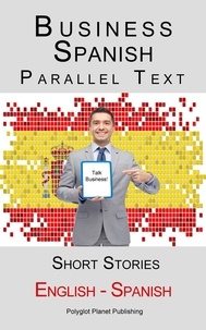  Polyglot Planet Publishing - Business Spanish - Parallel Text - Short Stories (English - Spanish).