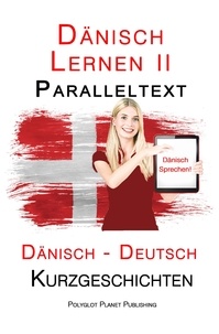  Polyglot Planet Publishing - Dänisch Lernen II - Paralleltext - Einfache Kurzgeschichten (Dänisch - Deutsch) - Dänisch Lernen mit Paralleltext, #2.