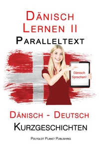 Dänisch Lernen II - Paralleltext - Einfache Kurzgeschichten (Dänisch - Deutsch)