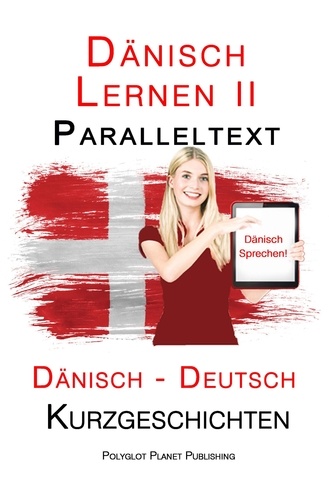  Polyglot Planet Publishing - Dänisch Lernen II - Paralleltext - Einfache Kurzgeschichten (Dänisch - Deutsch).
