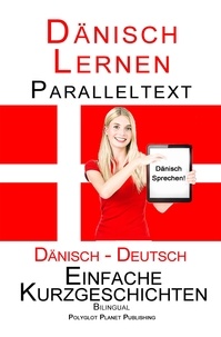  Polyglot Planet Publishing - Dänisch Lernen - Paralleltext - Einfache Kurzgeschichten (Dänisch - Deutsch) Bilingual - Dänisch Lernen mit Paralleltext, #1.