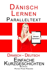 Dänisch Lernen - Paralleltext - Einfache Kurzgeschichten (Dänisch - Deutsch) Bilingual