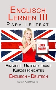  Polyglot Planet Publishing - Englisch Lernen III - Paralleltext - Einfache, unterhaltsame Geschichten (Deutsch - Englisch) - Englisch Lernen mit Paralleltext, #3.