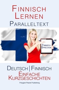  Polyglot Planet Publishing - Finnish Lernen - Paralleltext - Einfache Kurzgeschichten (Deutsch - Finnisch).
