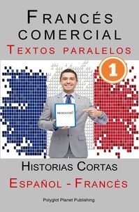 Polyglot Planet Publishing - Francés comercial [1] Textos paralelos | Negocios!  Historias Cortas (Español - Francés).