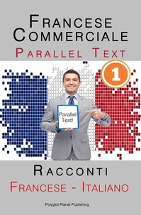  Polyglot Planet Publishing - Francese Commerciale [1] Parallel Text | Racconti (Francese - Italiano).