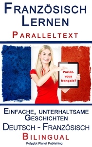  Polyglot Planet Publishing - Französisch Lernen I - Paralleltext - Einfache, unterhaltsame Geschichten (Deutsch - Französisch) Bilingual - Französisch Lernen mit Paralleltext, #1.