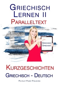  Polyglot Planet Publishing - Griechisch Lernen II - Paralleltext - Kurzgeschichten (Griechisch - Deutsch).