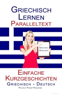  Polyglot Planet Publishing - Griechisch Lernen - Paralleltext - Einfache Kurzgeschichten (Griechisch - Deutsch) - Griechisch Lernen mit Paralleltext, #1.
