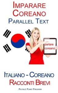  Polyglot Planet Publishing - Imparare Coreano - Parallel Text - Racconti Brevi (Italiano - Coreano).