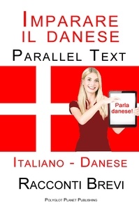  Polyglot Planet Publishing - Imparare il danese - Parallel Text - Racconti Brevi (Italiano - Danese).