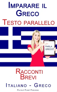 Imparare il Greco - Testo parallelo - Racconti Brevi ( Italiano - Greco)