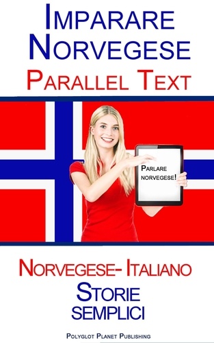  Polyglot Planet Publishing - Imparare il Norvegese - Parallel Text - Storie semplici (Norvegese- Italiano).
