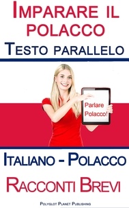  Polyglot Planet Publishing - Imparare il polacco - Testo parallelo - Racconti Brevi (Italiano - Polacco).
