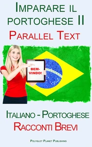 Imparare il portoghese II - Parallel Text (Italiano - Portoghese) Racconti Brevi