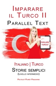  Polyglot Planet Publishing - Imparare il Turco - Parallel Text - Storie semplici [Livello intermedio] Italiano - Turco.