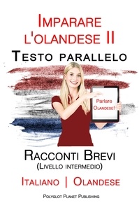  Polyglot Planet Publishing - Imparare l'olandese II - Testo parallelo - Racconti Brevi (Livello intermedio) Italiano - Olandese.