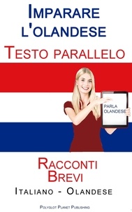  Polyglot Planet Publishing - Imparare l'olandese - Testi paralleli- Racconti Brevi (Italiano - Olandese).