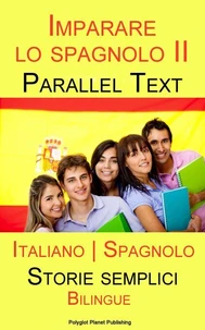 Imparare lo spagnolo II - Parallel Text - Bilingue (Italiano - Spagnolo) Storie semplici