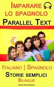  Polyglot Planet Publishing - Imparare lo spagnolo - Parallel text - Storie semplici (Italiano - Spagnolo) Bilingue.