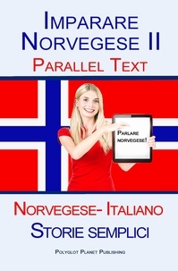  Polyglot Planet Publishing - Imparare Norvegese II - Parallel Text (Norvegese- Italiano) Storie semplici.