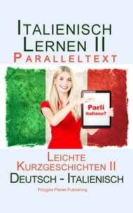 Italienisch Lernen II - Paralleltext - Leichte Kurzgeschichten II Bilingual - Doppeltext (Deutsch - Italienisch)