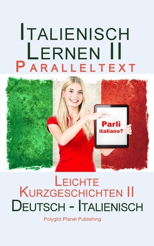  Polyglot Planet Publishing - Italienisch Lernen II - Paralleltext - Leichte Kurzgeschichten II Bilingual - Doppeltext (Deutsch - Italienisch) - Italienisch Lernen mit Paralleltext, #2.