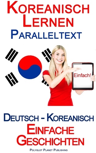  Polyglot Planet Publishing - Koreanisch Lernen - Paralleltext (Deutsch - Koreanisch) Einfache Geschichten.