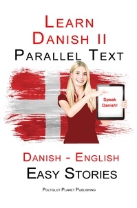  Polyglot Planet Publishing - Learn Danish II - Parallel Text - Easy Stories (Danish - English).